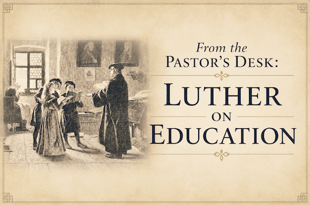You are currently viewing From the Pastor’s Desk: Luther on Education