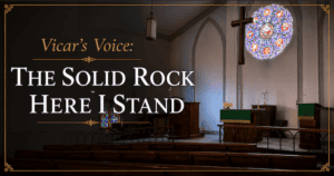 Vicar’s Voice: The Solid Rock – Here I Stand